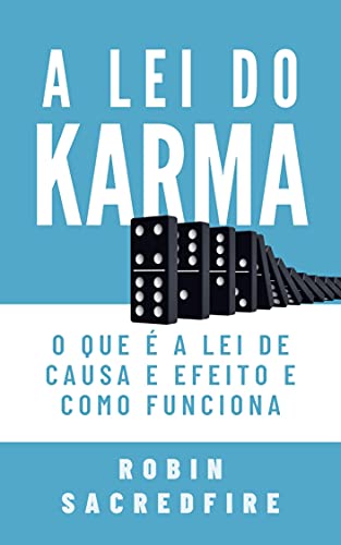 A Lei do Karma: O Que é a Lei de Causa e Efeito e Como Funciona (Portuguese Edition)