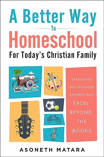 A Better Way to Homeschool for Today’s Christian Family