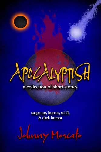 Apocalyptish: A Collection of Short Stories: Suspense, Horror, Sci-Fi, and Dark Humor