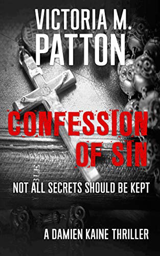 Confession Of Sin: Not All Secrets Should Be Kept - A Damien Kaine Thriller (Damien Kaine Series Book 2)