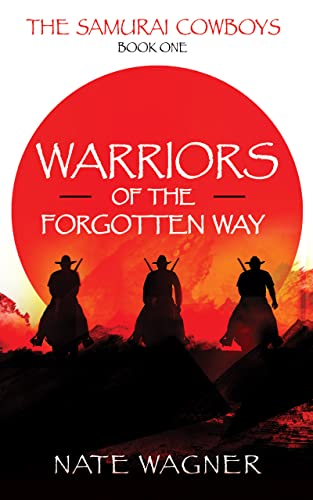 Warriors of the Forgotten Way: The Samurai Cowboys - Book One