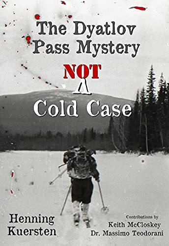 The Dyatlov Pass Mystery: NOT A Cold Case