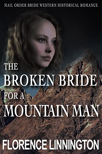 The Broken Bride For A Mountain Man (Mail Order Bride Western Historical Romance)