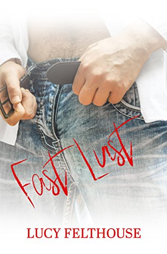 Fast Lust: A Steamy Bad Boy Romance Novella