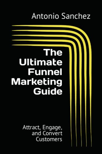 The Ultimate Funnel Marketing Guide: Attract, Engage, and Convert Customers
