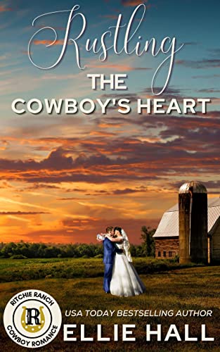 Rustling the Cowboy's Heart: A faith, family & farm marriage of convenience novel (Ritchie Ranch Clean Cowboy Romance Series Book 1)