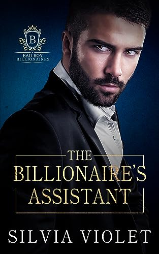 The Billionaire's Assistant (Bad Boy Billionaires Book 1)