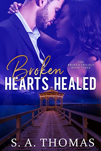 Broken Hearts Healed - Book 3: An Enemies-to-Lovers, Second Chance, Secret Baby Romance (The Broken Trilogy)