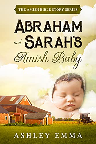 Abraham and Sarah's Amish Baby: The Amish Bible Story Series (a family saga)