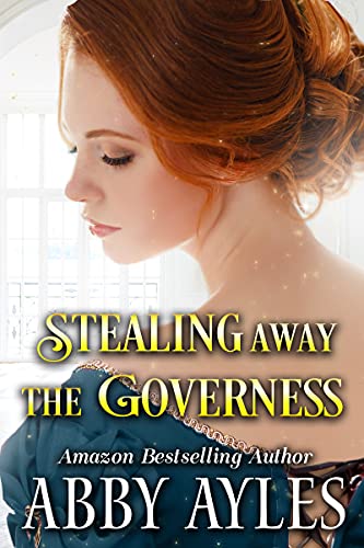 Stealing Away the Governess: A Clean & Sweet Regency Historical Romance Novel