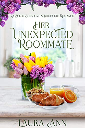 Her Unexpected Roommate: a small town, sweet romance (Bulbs, Blossoms and Bouquets Book 1)