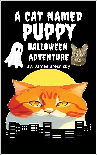 A Cat Named Puppy Halloween Adventure: A Playful and Heartwarming Children's Tale of Trick-or-Treating Cats, Spooky Surprises, and Heartfelt Lessons, Illustrated Storybook for Kids, Early Readers