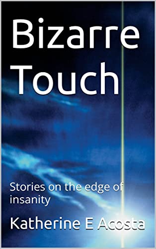 Bizarre Touch: Stories on the edge of insanity