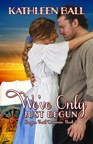 We've Only Just Begun: Sweet Wholesome Romance (Oregon Trail Dreamin' Book 1)