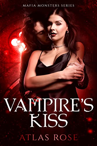 Vampire's Kiss: A Vampire Paranormal Romance (Vampire Mafia Monsters Book 1)