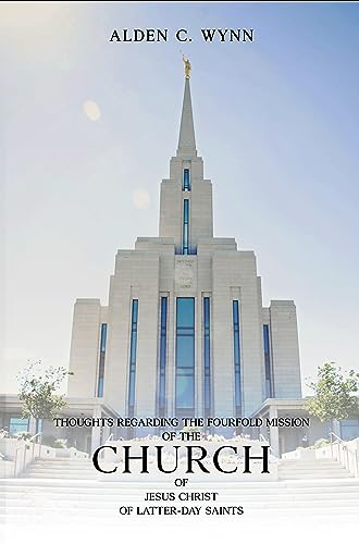 THOUGHTS REGARDING THE FOURFOLD MISSION OF THE CHURCH OF JESUS CHRIST OF LATTER-DAY SAINTS