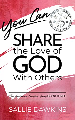 You Can Share the Love of God with Others (The Awakening Christian Series Book 3)