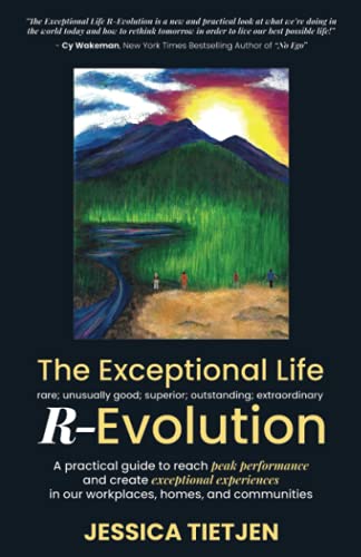 The Exceptional Life R-Evolution: A practical guide to reach peak performance and create exceptional experiences in our workplaces, homes, and communities