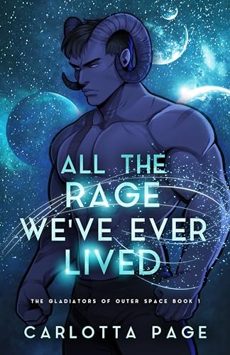 All The Rage We've Ever Lived (The Gladiators of Outer Space Book 1)