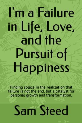 I'm a Failure in Life, Love, and the Pursuit of Happiness: Finding solace in the realization that failure is not the end, but a catalyst for personal growth and transformation.