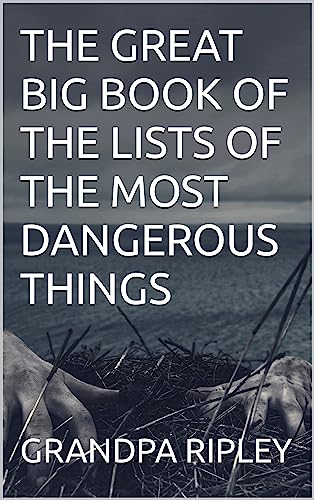 THE GREAT BIG BOOK OF THE LISTS OF THE MOST DANGEROUS THINGS