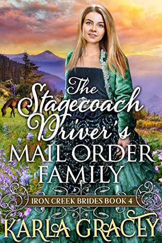 The Stagecoach Driver's Mail Order Family: Inspirational Western Mail Order Bride Romance (Iron Creek Brides Book 4)