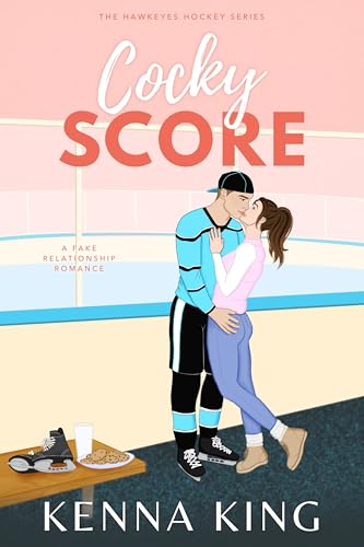 Cocky Score: A Fake Relationship Hockey Romance (The Hawkeyes Hockey Series Book 1)