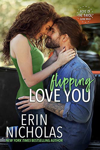 Flipping Love You (Boys of the Bayou Gone Wild): a one-night stand, surprise pregnancy, small town rom-com
