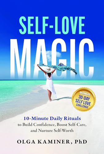 Self-Love Magic: 10-Minute Daily Rituals to Build Confidence, Boost Self-Care, and Nurture Self-Worth