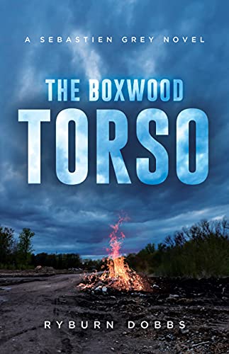The Boxwood Torso: A Sebastien Grey Novel (The Sebastien Grey Novels Book 2)