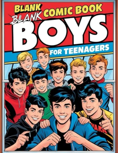 Blank Comic Book Boys For Teenagers: Create, Draw, and Imagine: A Perfect Sketchbook for Teen Artists and Storytellers