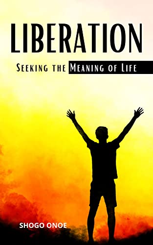 LIBERATION : Seeking the Meaning of Life