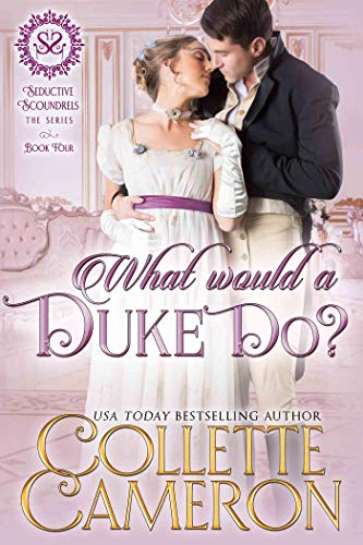 What Would a Duke Do?: A Regency Romance (Seductive Scoundrels Book 4)