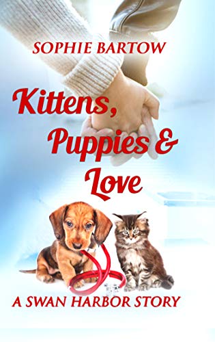 Kittens, Puppies & Love: A Swan Harbor Story (Stories from Swan Harbor Book 3)