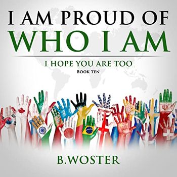 I Am Proud of Who I Am: I hope you are too (Book Ten)
