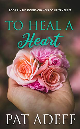 To Heal A Heart: A Sweet Romance With Just a Hint of Spice! (Second Chances DO Happen!)