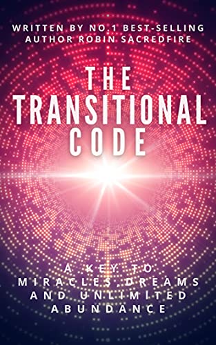 The Transitional Code: A Key to Miracles, Dreams and Unlimited Abundance