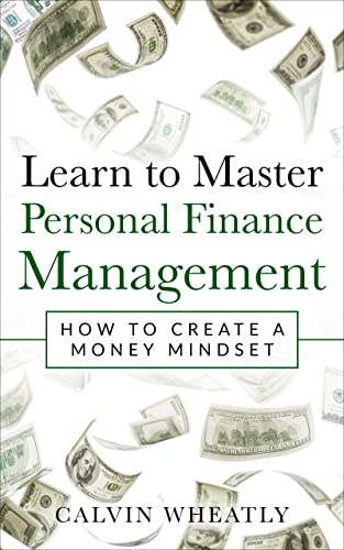 Learn to Master Personal Finance Management: How to Create A Money Mindset