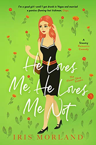 He Loves Me, He Loves Me Not: A Steamy Romantic Comedy (The Flower Shop Sisters Book 2)