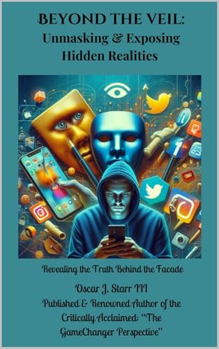 Beyond the Veil: Unmasking and Exposing Hidden Realities: Revealing the Truth Behind the Facade