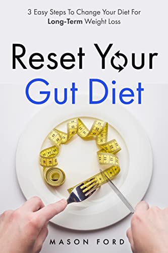 Reset Your Gut Diet: 3 Easy Steps To Change Your Diet For Long-Term Weight Loss
