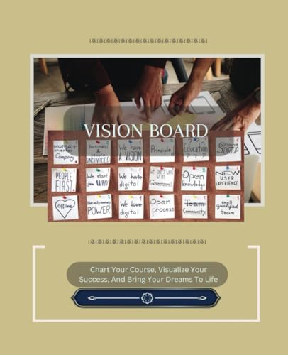 Vision Board: Chart Your Course Visualize Your Success And Bring Your Dreams To Life, 7 x 5, 200 Pages,