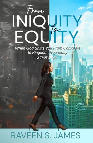 From Iniquity to Equity: When God Shifts You from Corporate to Kingdom Proprieitary