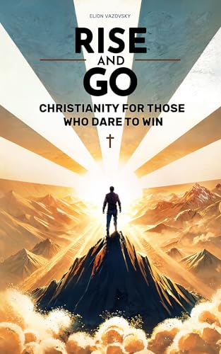 Rise and Go: Christianity for Those Who Dare to Win