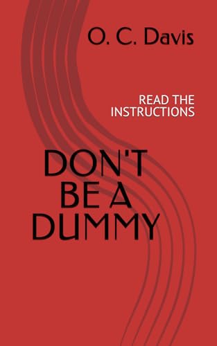 DON'T BE A DUMMY: READ THE INSTRUCTIONS