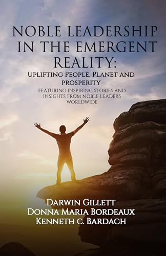 NOBLE LEADERSHIP IN THE EMERGENT REALITY: UPLIFTING People, Planet and Prosperity