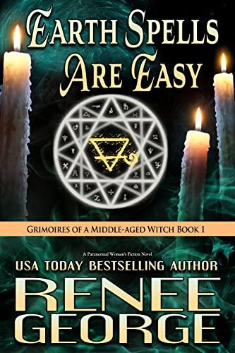 Earth Spells Are Easy: A Paranormal Women's Fiction Novel (Grimoires of a Middle-aged Witch Book 1)