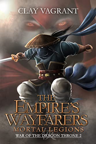 The Empire's Wayfarers: Mortal Legions (War of the Dragon Throne Book 2)