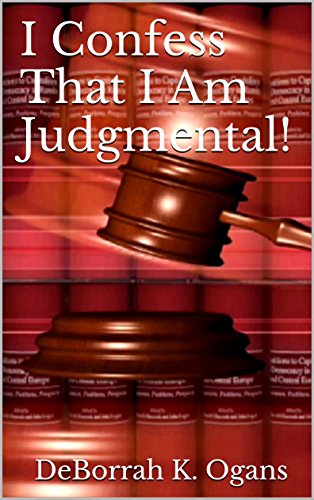 I Confess That I Am Judgmental!