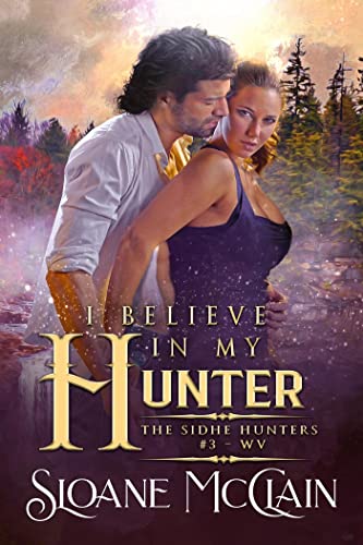 I Believe In My Hunter (The Sidhe Hunters Book 3)